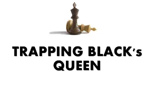 How to Trap Black's Queen