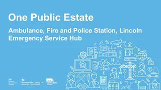 One Public Estate (OPE) – Lincoln Emergency Service Hub