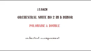 J.S.Bach POLONAISE & DOUBLE accompaniment from Suite No.2 in B minor,BWV 1067