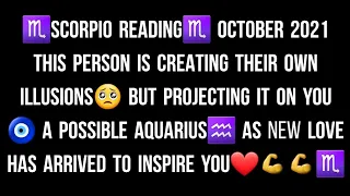 ♏SCORPIO READING♏ OCTOBER 2021 THIS PERSON IS CREATING THEIR OWN ILLUSIONS BUT PROJECTING IT ON YOU🧿