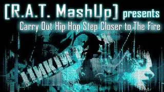 Carry Out Hip Hop Step Closer To The Fire (R.A.T. Mashup)