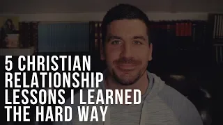 5 Relationship Lessons I Learned the Hard Way (Christian Marriage/Relationship Tips)