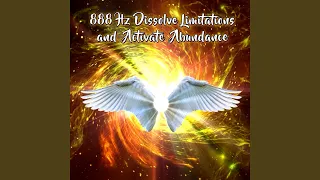 888 Hz Dissolve Limitations and Activate Abundance