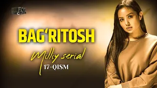 Bag‘ritosh 17 - qism (mlliy serial)  | Бағритош 17 - қисм (мллий сериал)