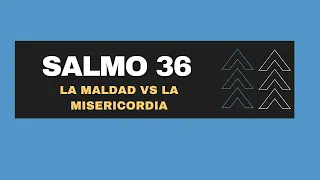 LA MALDAD DEL HOMBRE VS LA MISERICORDIA DE DIOS (SALMO 36)