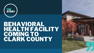 Looking ahead to the behavioral health facility bound for Clark County