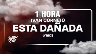 [1 HORA] Ivan Cornejo - Esta Dañada (Letra/Lyrics)