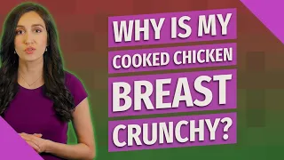 Why is my cooked chicken breast crunchy?
