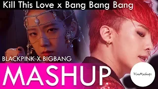 BLACKPINK / BIGBANG - Kill This Love / Bang Bang Bang Mashup