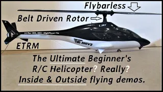The Ultimate Beginner's R/C Helicopter? Really? Belt driven & FlyBarless! In & Outside flights.