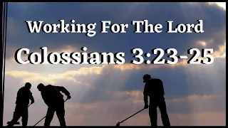 Working For The Lord - Colossians 3:23-25