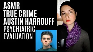 ASMR | Whispered True Crime | Austin Harrouff | Psychiatric Evaluation