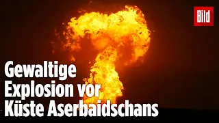 Unfassbare Bilder: Riesen-Explosion in Erdgas-Feld | Aserbeidschan