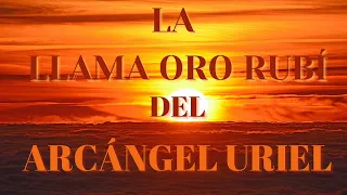 La LLAMA ORO RUBÍ del Arcángel Uriel - Para Atraer la ABUNDANCIA Divina 🍀