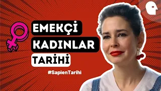 Emekçi Kadınlar Tarihi  | Pelin Batu ile Sapien Tarihi #38