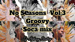 No Seasons Vol 3 Groovy Soca Mix (KES, PATRICE ROBERTS, MOTTO, KERWIN DUBOIS, MACHEL MONTANO)