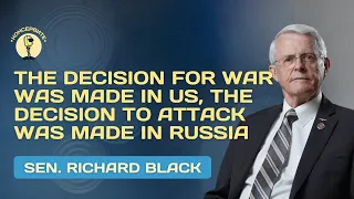 Sen. Richard Black: The decision for war was made in US, the decision to attack was made in Russia