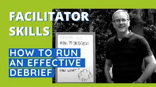 Facilitator Skills: How To Run An Effective Debrief - Facilitator Tips Episode 32