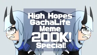 High Hopes Meme | Gacha Life | 200K special!
