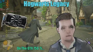 GTX 750 Ti Vs Hogwarts Legacy - Can Older GPUs Handle It?