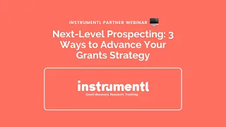 Next-Level Prospecting: 3 Ways to Advance Your Grants Strategy | Instrumentl Grants Workshop