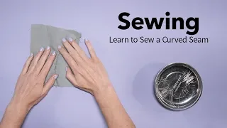 Sew a Curved Seam | Your Guide to Start Sewing