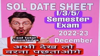 Sol 1/3/5/ semester exam Date sheet  December 2022-23 ,DU sol exam date sheet 2022, sol date sheet.