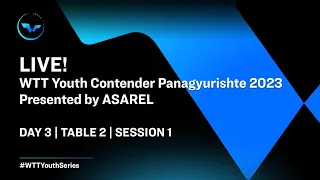LIVE! | T2 | Day 3 | WTT Youth Contender Panagyurishte 2023 presented by ASAREL | Session 1