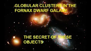 Globular clusters in the Fornax dwarf galaxy We explain the mystery of these objects in the Universe
