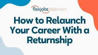 How to Relaunch Your Career With a Returnship