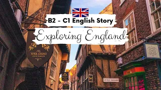 UPPER-INTERMEDIATE ENGLISH STORY🚶‍♀️Exploring England☀️ B2 - C1 | Level 6 - 7 | English Practice