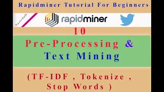 10 - Pre-Processing and Text Mining in Rapidminer | Twitter Mining | Stop Words |TF-IDF | Tokenize
