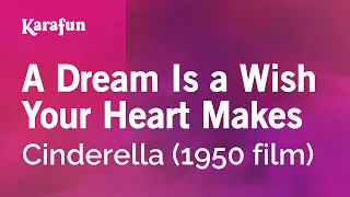 A Dream Is a Wish Your Heart Makes - Cinderella (1950 film) | Karaoke Version | KaraFun