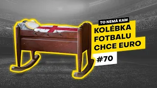 To nemá kam #70 | Kolébka fotbalu chce EURO!