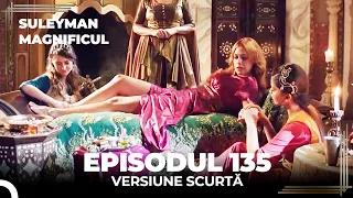 Suleyman Magnificul | Episodul 135 (Versiune Scurtă)