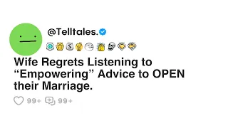 Wife Regrets Listening to ‘Empowering’ Advice to OPEN their Marriage.