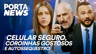 PORTA NEWS: CELULAR SEGURO, COROINHAS GOSTOSOS E AUTOSSEQUESTRO