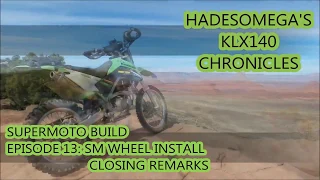 KLX140 Mini Supermoto Build Episode 13: Supermoto Wheel Install Closing Remarks
