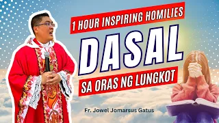 *1 HOUR INSPIRING HOMILIES* DASAL SA ORAS NG LUNGKOT II FR. JOWEL JOMARSUS GATUS