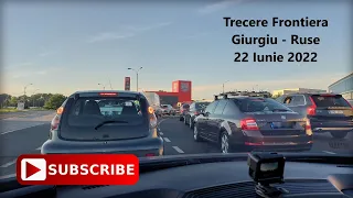 Trecere Frontiera Giurgiu RO - Ruse BG / Romania - Bulgaria | 22 Iunie 2022 | 1.5x Video Speed