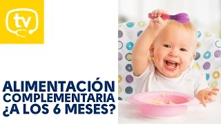 Alimentación complementaria , ¿a los 6 meses?