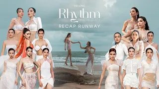 RECAP RUNWAY - RHYTHM RESORT 2023 BY ĐỖ LONG