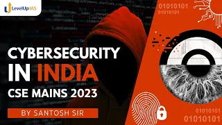 CYBERSECURITY in INDIA | Internal Security (GS Paper-3) | UPSC CSE Mains 2023 | LevelUp IAS