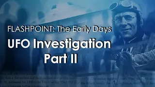 Flashpoint - The Early Days - Part II - UFO Cases