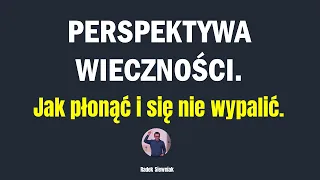 Perspektywa wieczności. Jak płonąć i się nie wypalić | Radek Siewniak