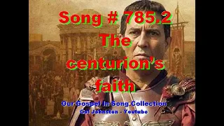 #785.2- The Centurion's Faith - (Luke 7:1-10)