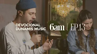 6 AM | DEVOCIONAL COM DUNAMIS MUSIC (EP. 13) - ft. Matheus Gonçalves