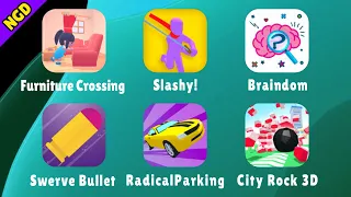 Furniture Crossing,Slashy!,Braindom: Tricky Brain Puzzles,Swerve Bullet,RadicalParking,City Rock 3D