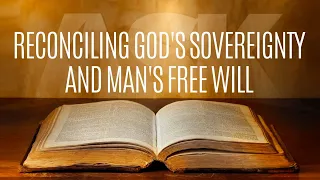 Reconciling God's Sovereignty and Man's Free Will