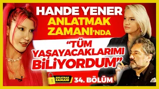 HANDE YENER ANLATMAK ZAMANI'NDA! 'Tüm Yaşayacaklarımı Biliyordum' | Anlatmak Zamanı 34. Bölüm